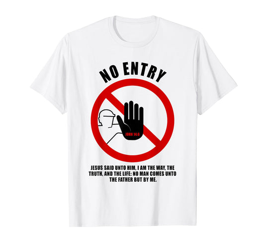 NO Entry – No Man Comes to The Father John 14:6 Warning Sign T-Shirt