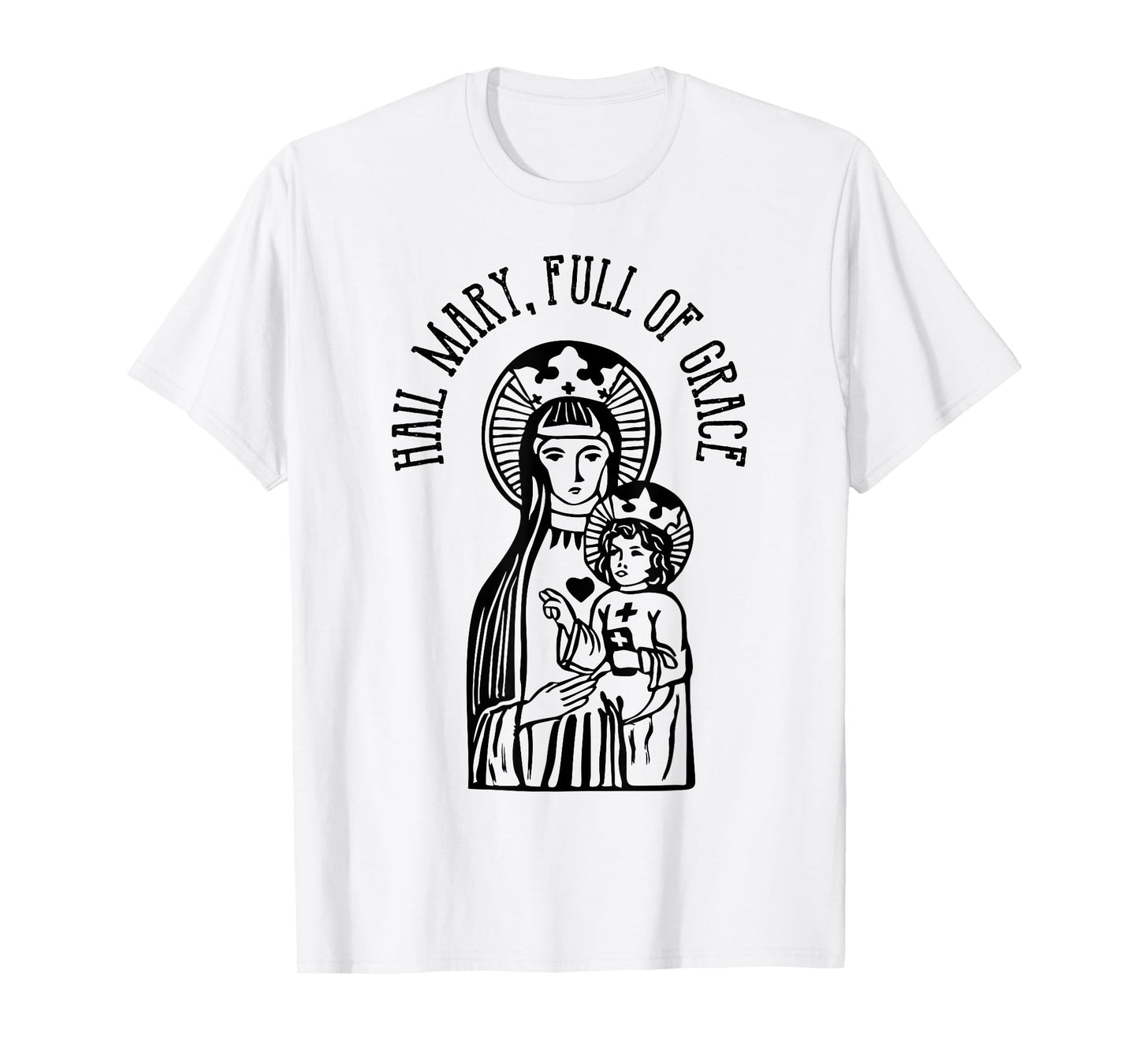 Hail Mary, Full of Grace Virgin Mary Catholic Prayer T-Shirt T-Shirt