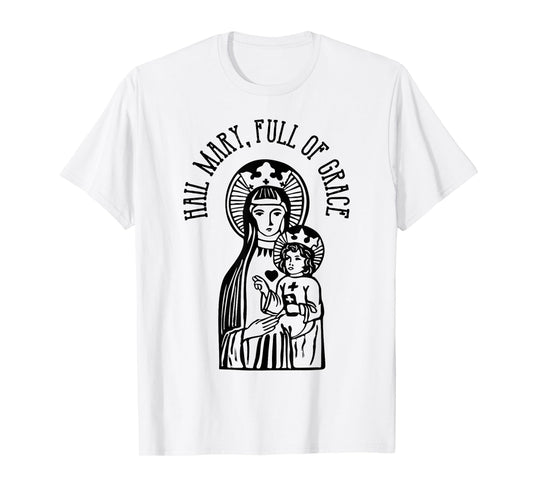 Hail Mary, Full of Grace Virgin Mary Catholic Prayer T-Shirt T-Shirt
