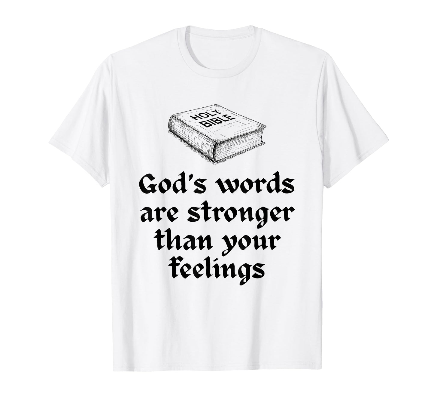 God's Words are Stronger Than Your Feelings T-Shirt