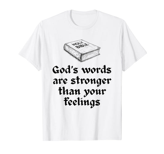 God's Words are Stronger Than Your Feelings T-Shirt