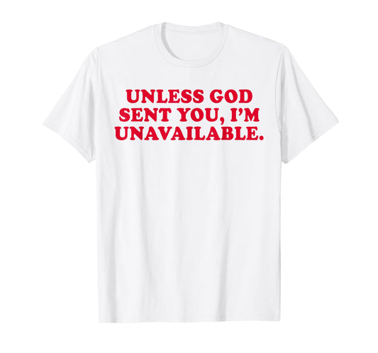 Unless God Sent You I'm Unavailable Funny Saying Quote T-Shirt