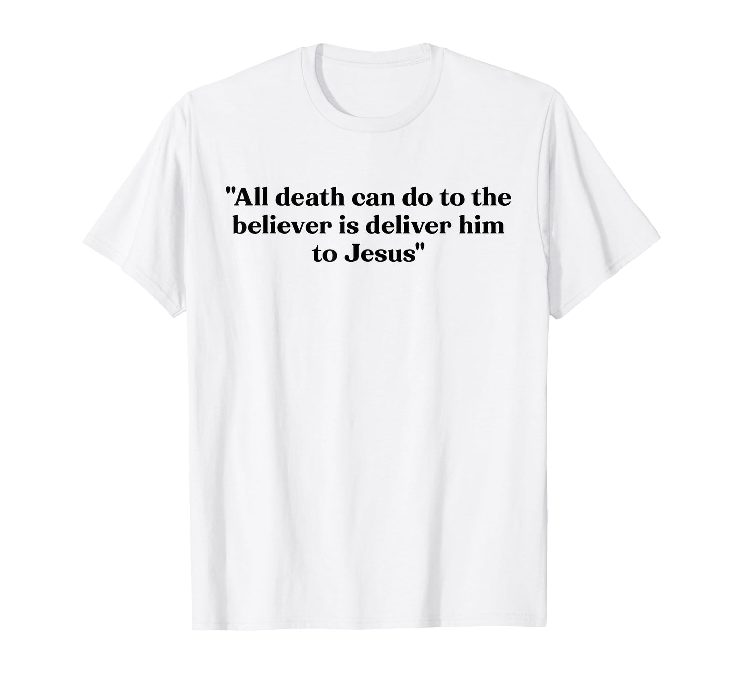 All Death Can Do is Deliver Him to Jesus T-Shirt