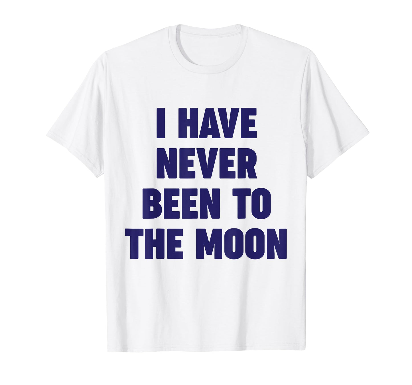 I Have Never Been To The Moon Meme Slogan Funny Quote Joke T-Shirt