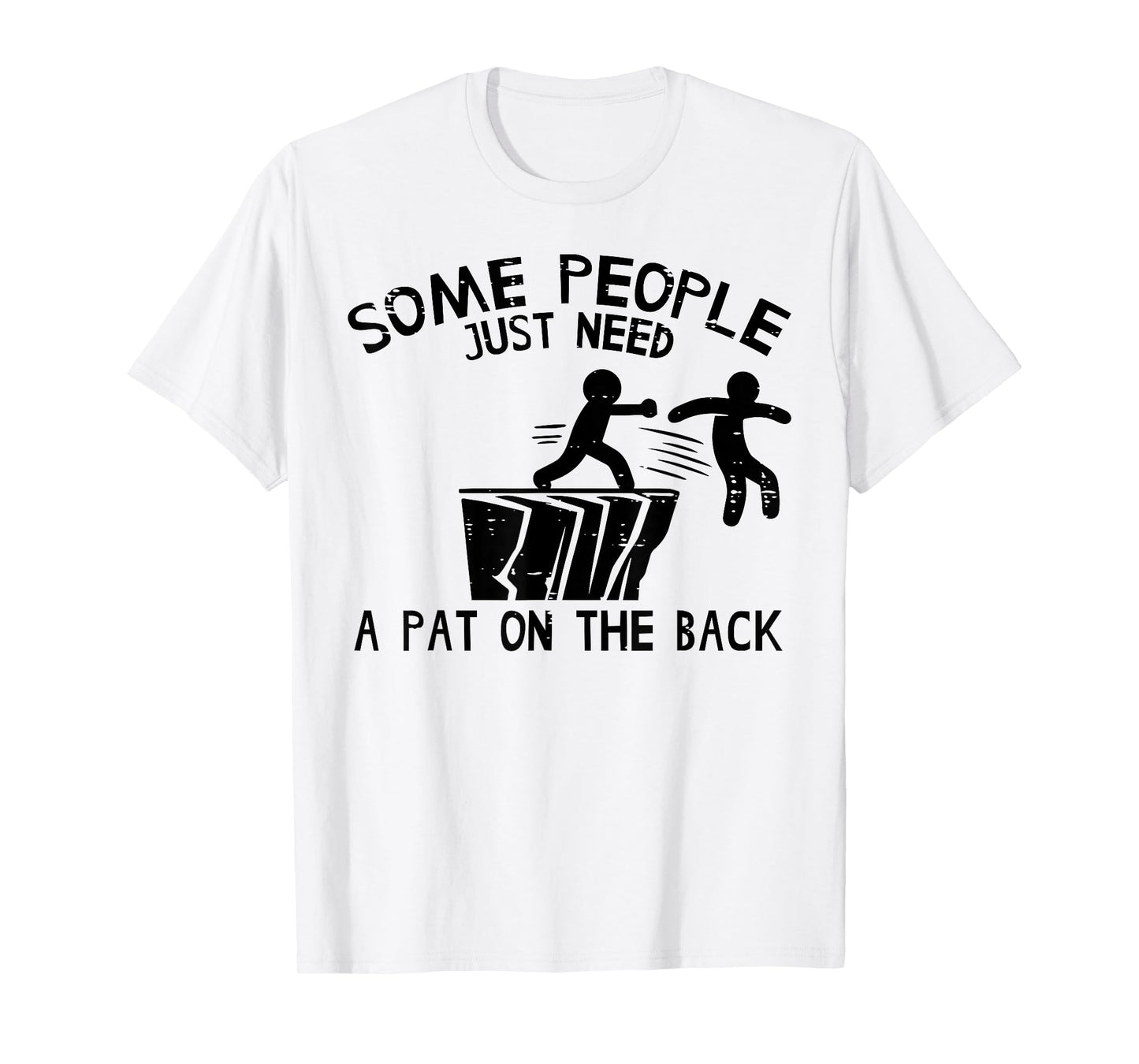 Some People Need Pat On Back Funny Saying Humor Men Women T-Shirt