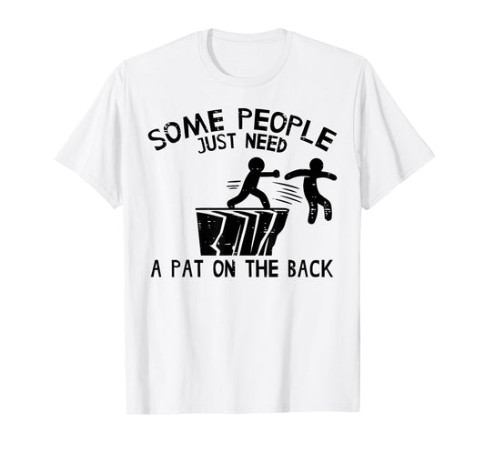 Some People Need Pat On Back Funny Saying Humor Men Women T-Shirt