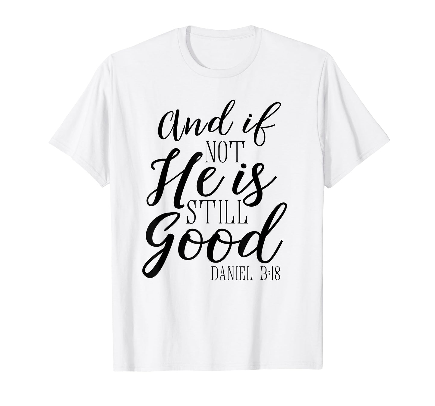 And If Not He Is Still Good Shirt Scripture Bible Verse Tee T-Shirt