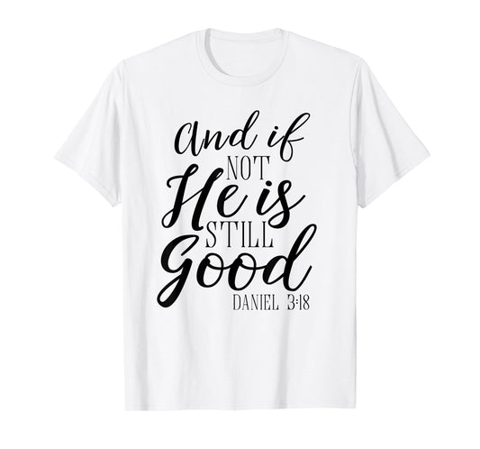 And If Not He Is Still Good Shirt Scripture Bible Verse Tee T-Shirt