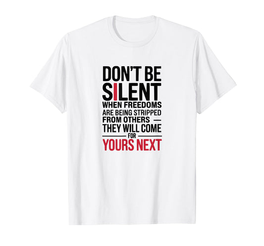 Don’t Be Silent Activism Oppression Freedom Speak Up Quote T-Shirt