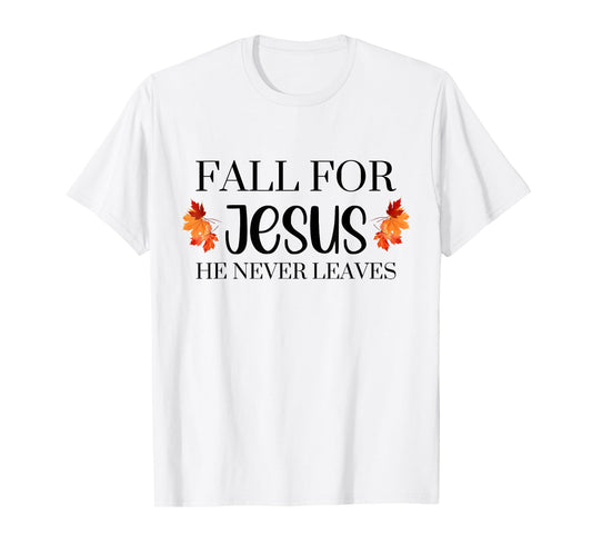 Fall for Jesus He Never Leaves Autumn Halloween Season T-Shirt
