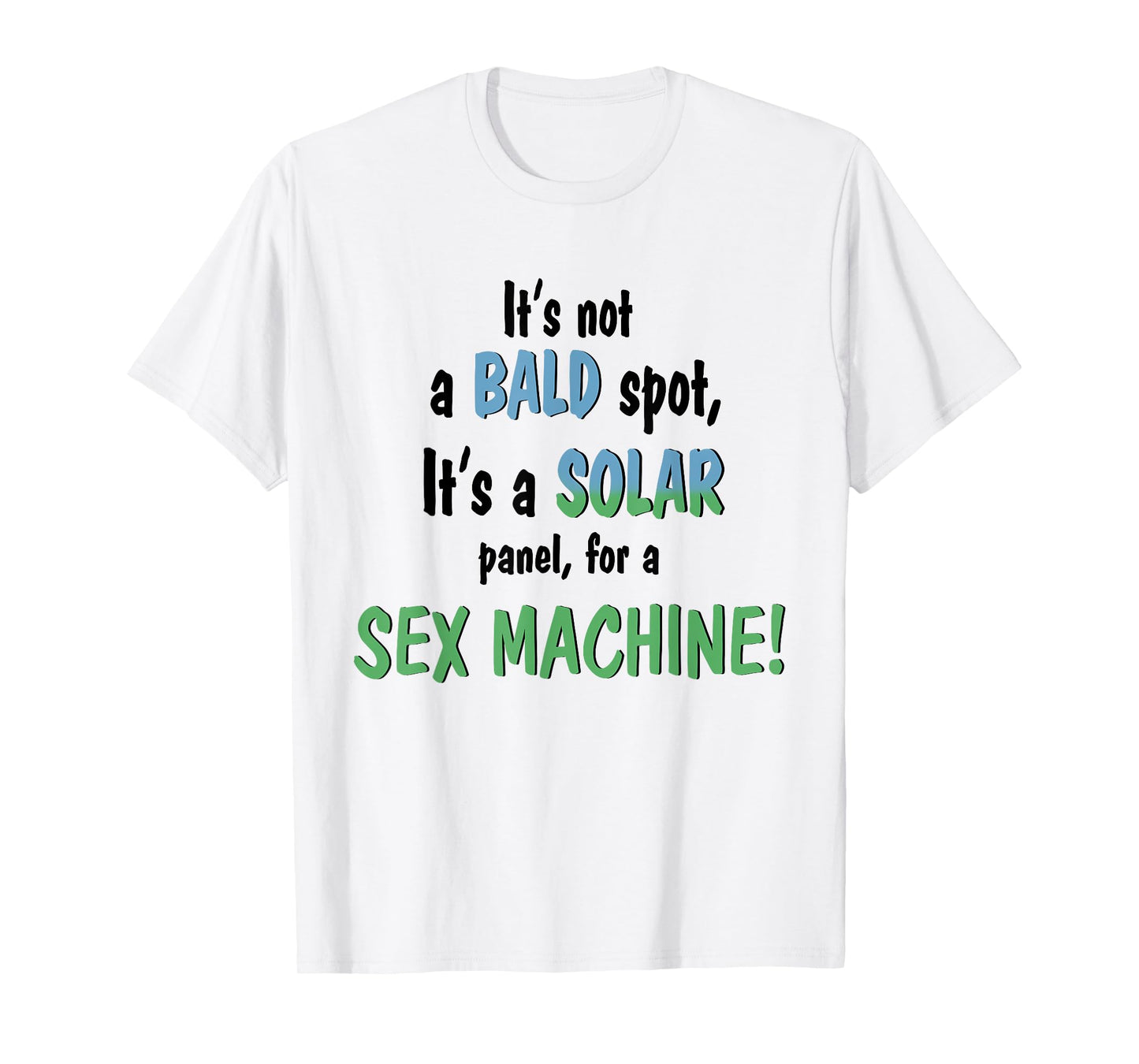 It's Not A Bald Spot It's A Solar Panel For A Sex Machine T-Shirt