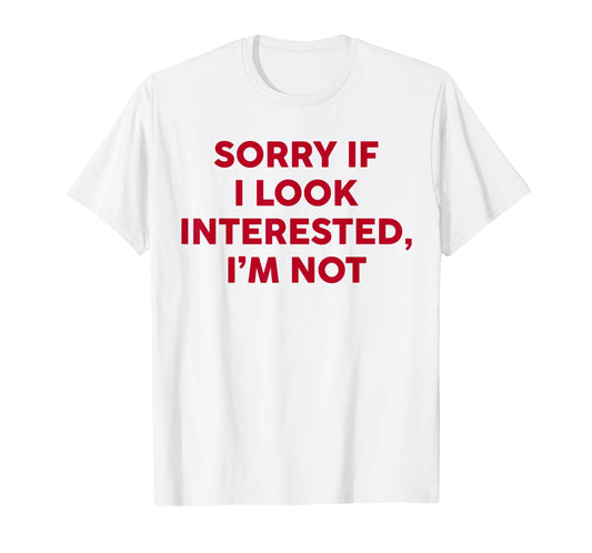 Sorry If I Look Interested I'm Not Funny Saying Quote Women T-Shirt