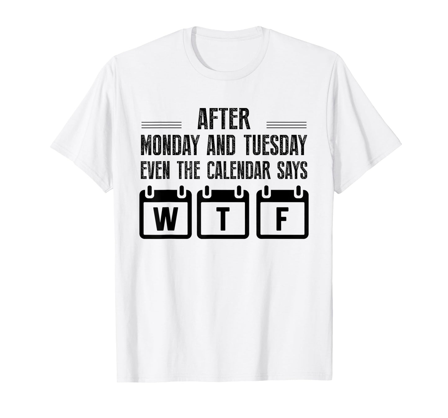 After Monday And Tuesday Even The Calendar Says WTF Funny T-Shirt