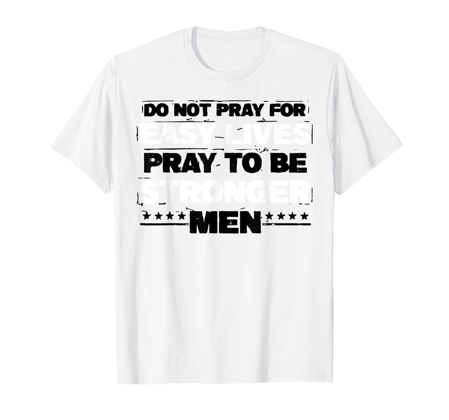 Do Not Pray For Easy Lives Pray To Be Stronger Men T-Shirt