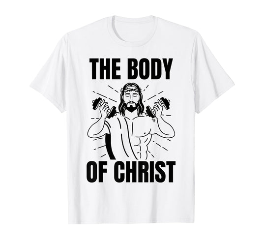 Funny The Body Of Christ Swole Jesus Gym T-Shirt