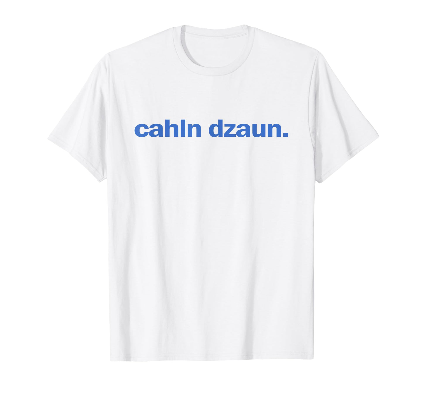Calm Down Cahln Dzaun T-Shirt