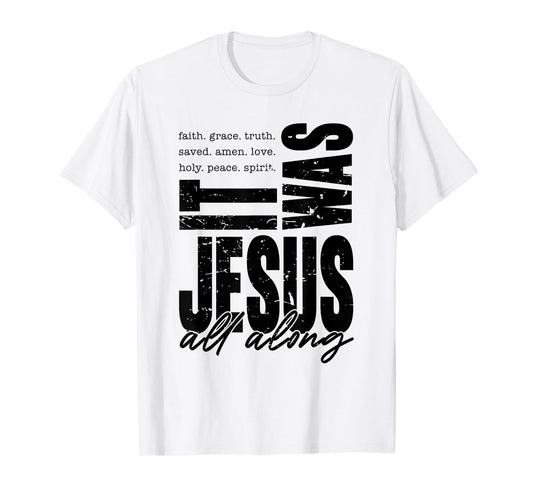It Was Jesus All Along Spirit Christian Bible Verse Faith T-Shirt