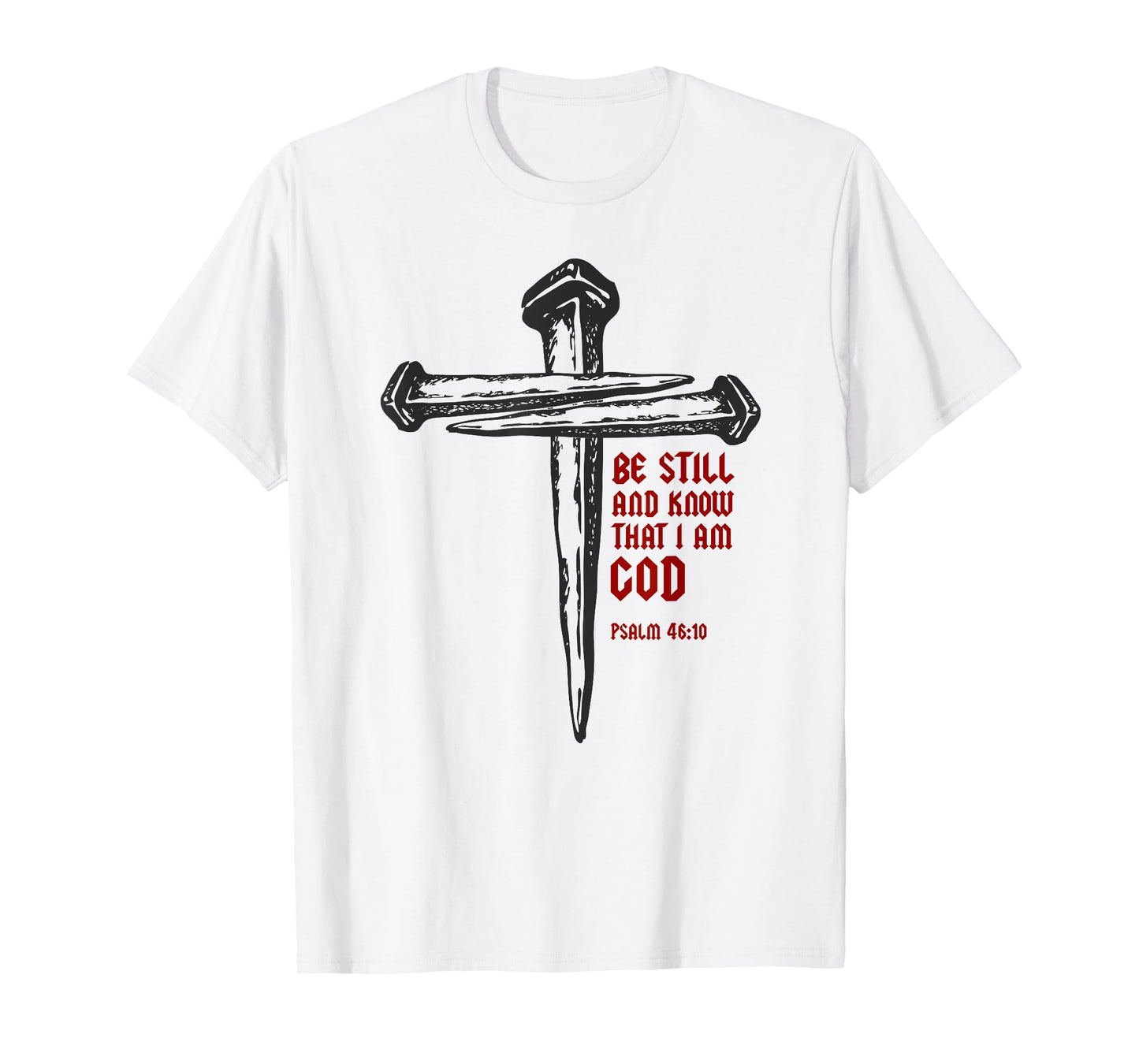 Christian Cross Nails Jesus Faith Psalm 46:10 Bible Verse T-Shirt