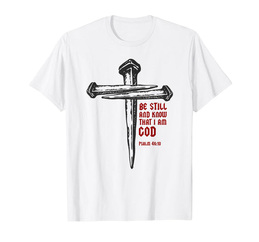 Christian Cross Nails Jesus Faith Psalm 46:10 Bible Verse T-Shirt