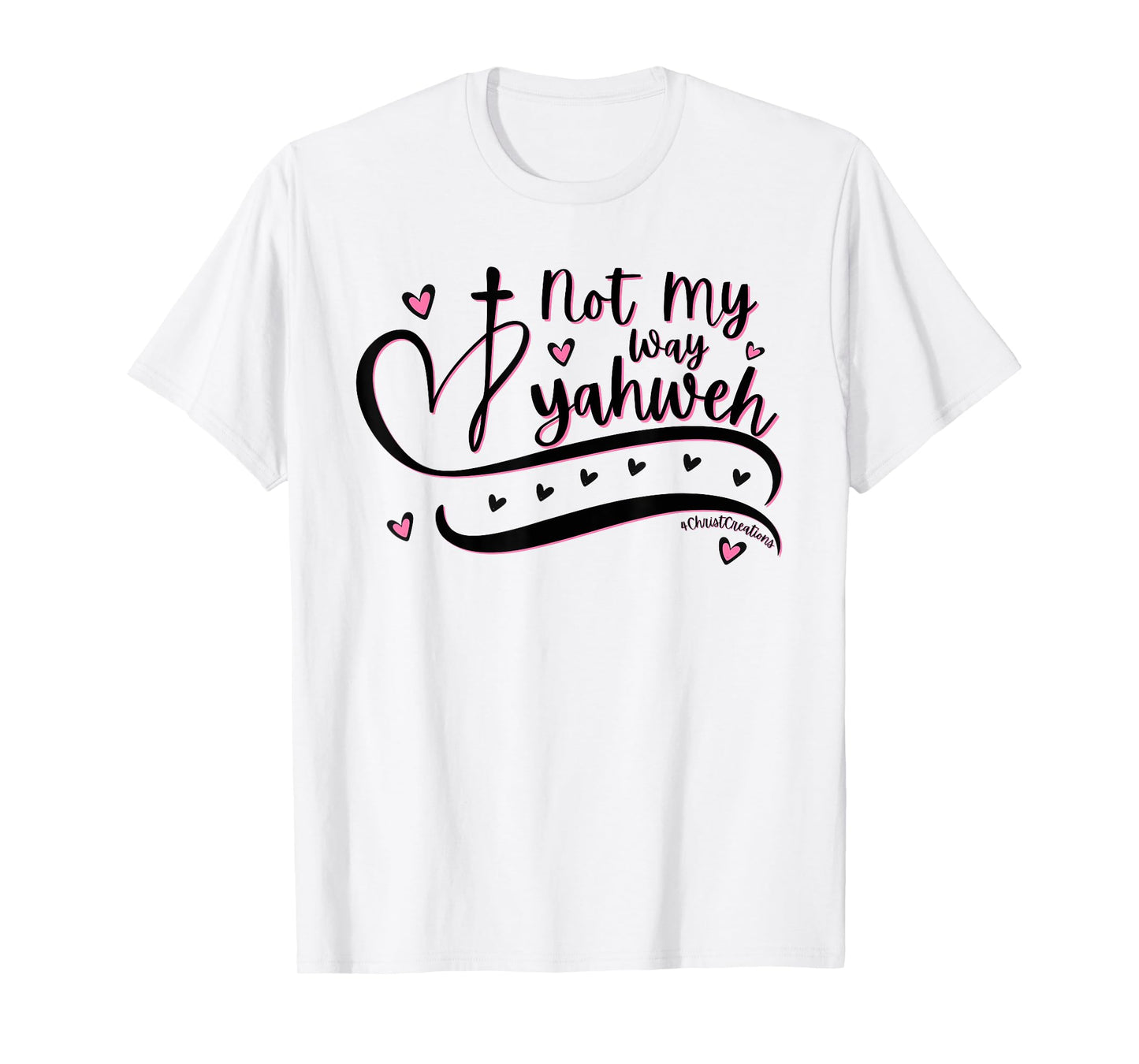 Not My Way Yahweh Christian Faith Religious Women & Girls T-Shirt