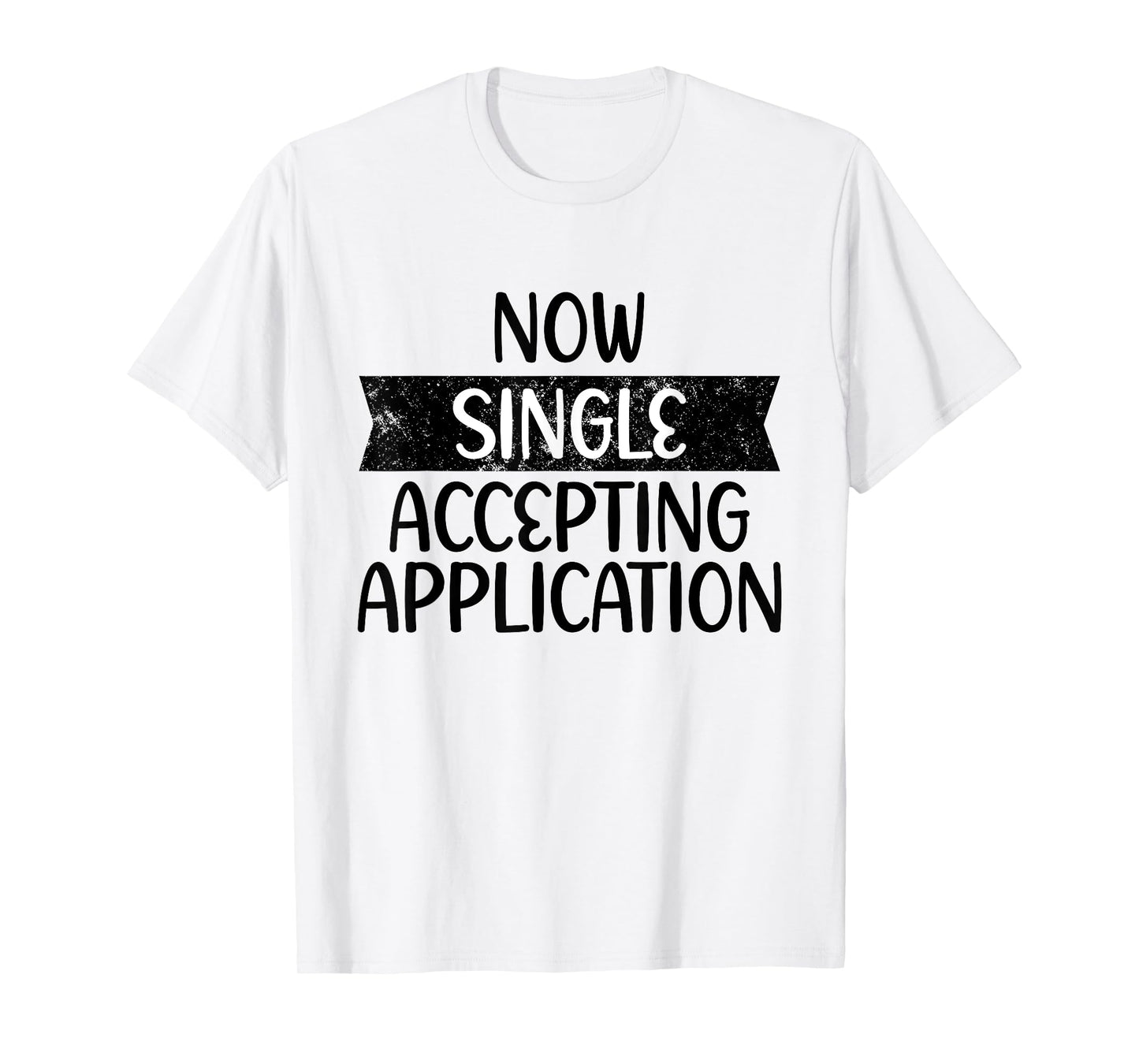 Funny Boyfriend Quote Now Single Accepting Applications T-Shirt