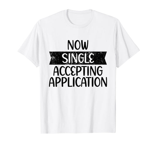 Funny Boyfriend Quote Now Single Accepting Applications T-Shirt