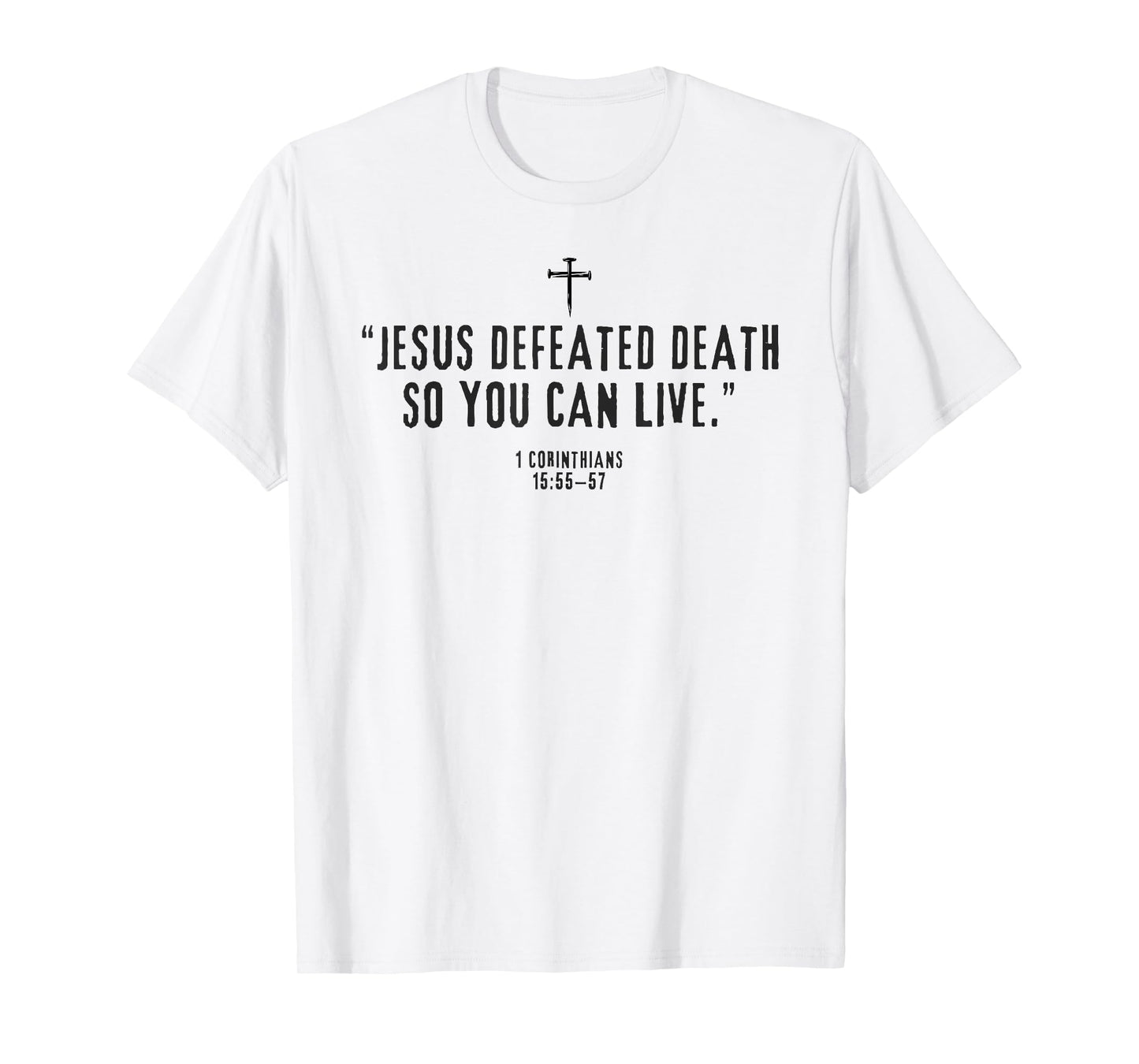 Jesus Defeated Death So You Can Live 1-Corinthians 15:55–57 T-Shirt