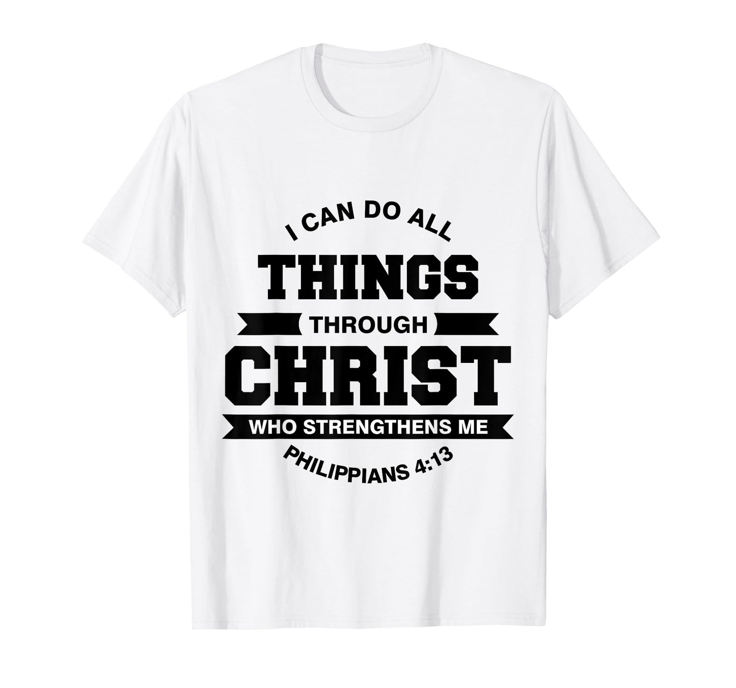 Philippians 4:13 I Can Do All Things Through Christ T-Shirt
