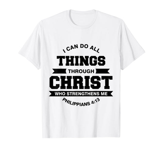 Philippians 4:13 I Can Do All Things Through Christ T-Shirt