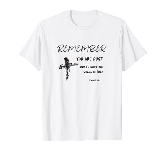 Catholic Lenten Remember You Are Dust Ash Wednesday Lent T-Shirt