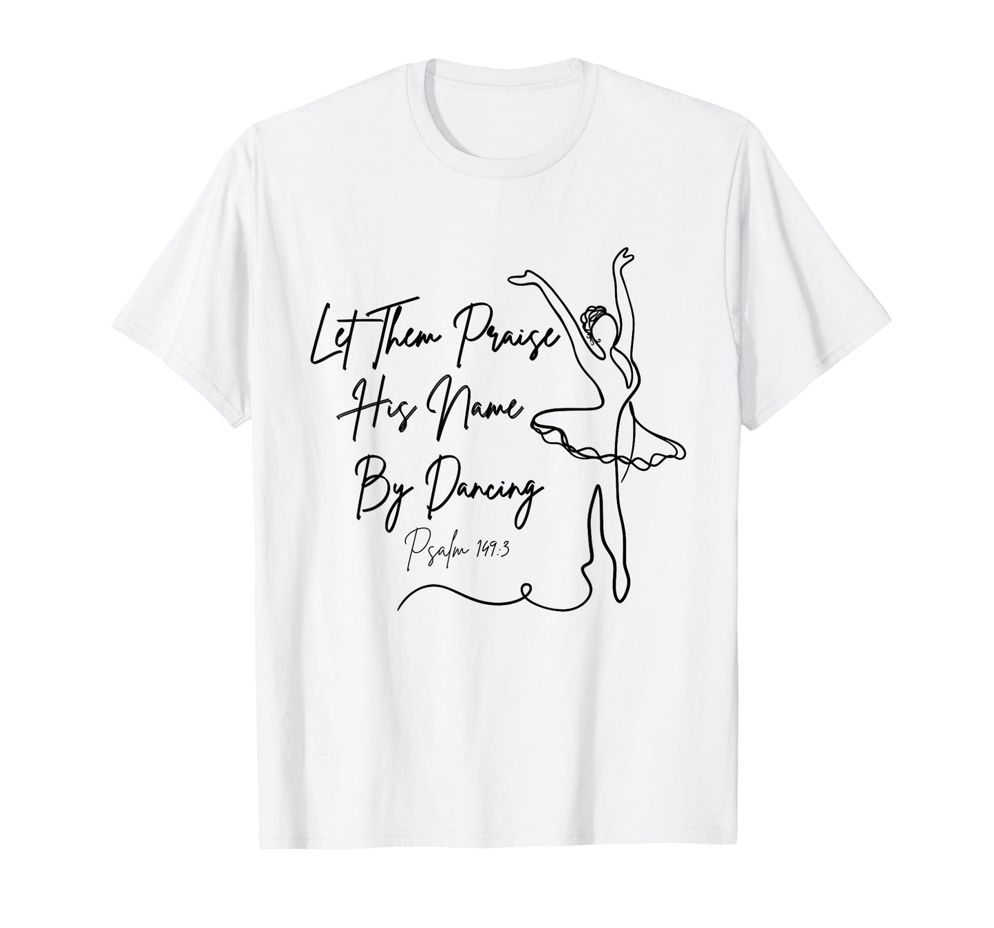 Let Them Praise His Name with Dancing Christian Ballet Dance T-Shirt