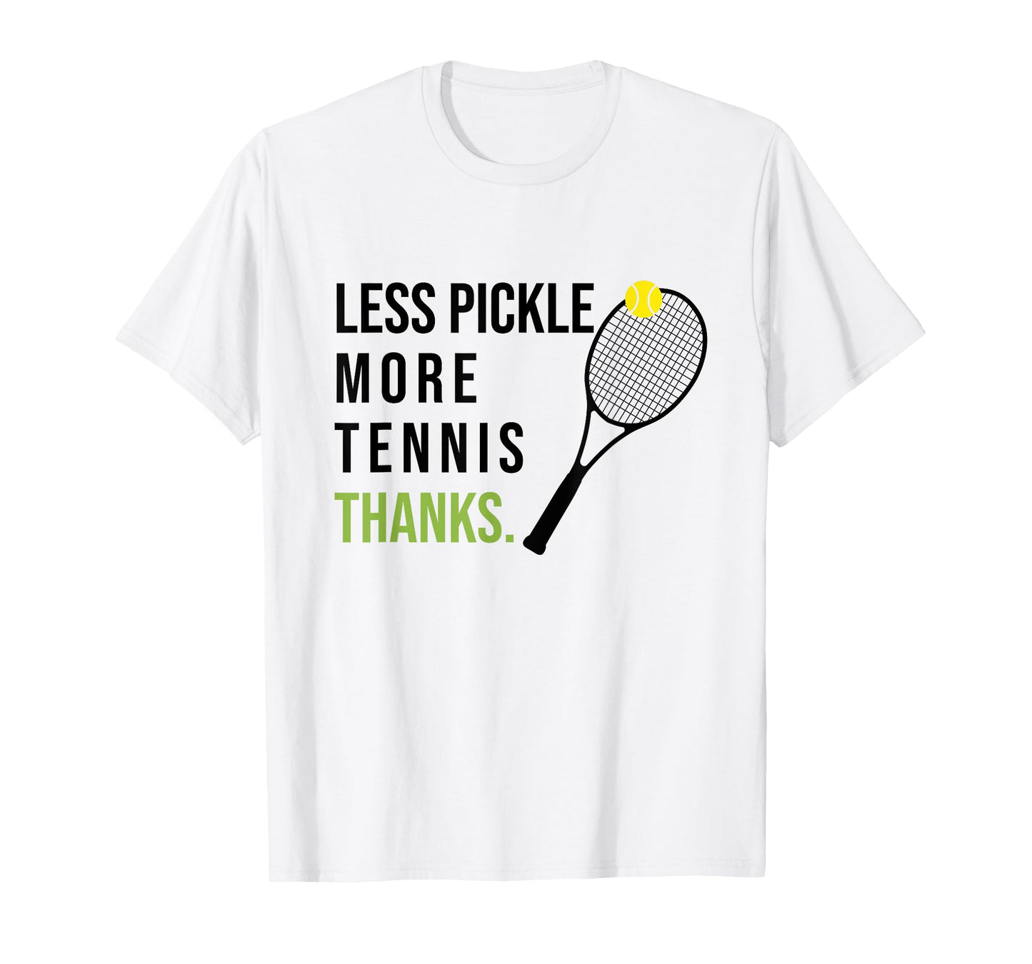 Less Pickle More Tennis Thanks Funny Tennis Player Joke Meme T-Shirt