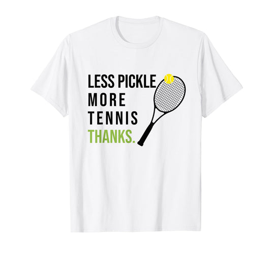 Less Pickle More Tennis Thanks Funny Tennis Player Joke Meme T-Shirt