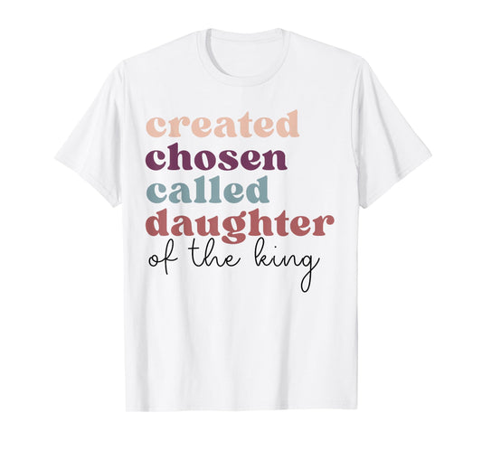 Created Chosen Called Daughter Of The-King Biblical T-Shirt