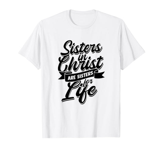 Sisters in Christ are Sister for Life - holy Christian woman T-Shirt
