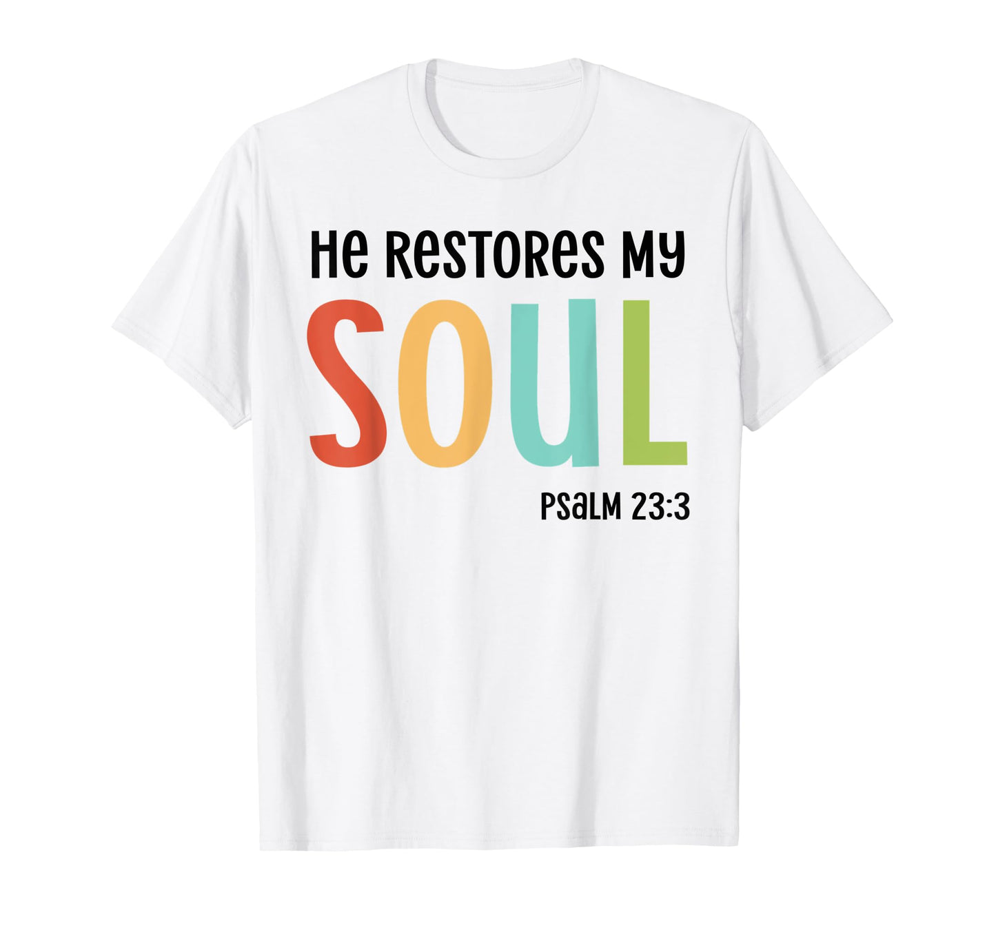 He Restores My Soul Christian Psalm 23:3 Bible Jesus Gift T-Shirt