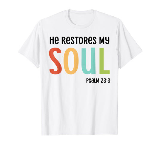 He Restores My Soul Christian Psalm 23:3 Bible Jesus Gift T-Shirt