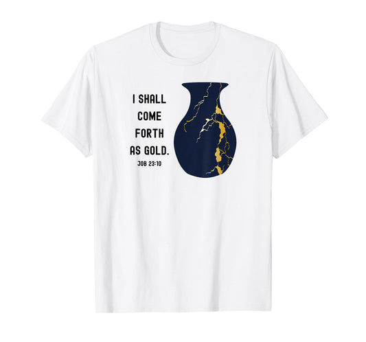 Come Forth as Gold Bible Verse Job Kintsugi Christian Jesus T-Shirt