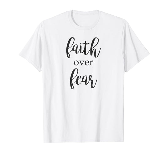Faith Over Fear Religious Inspiring Message T-Shirt