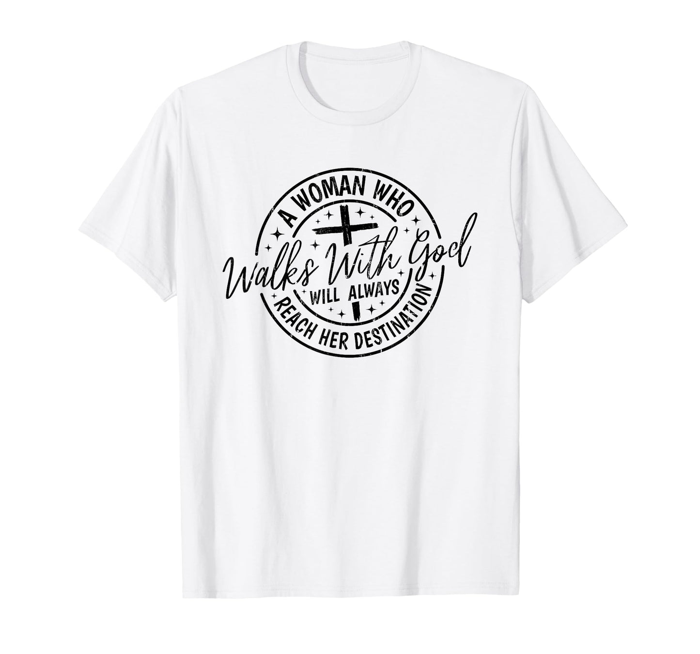 A Woman Who Walks With God Will Always Reach Her Destination T-Shirt