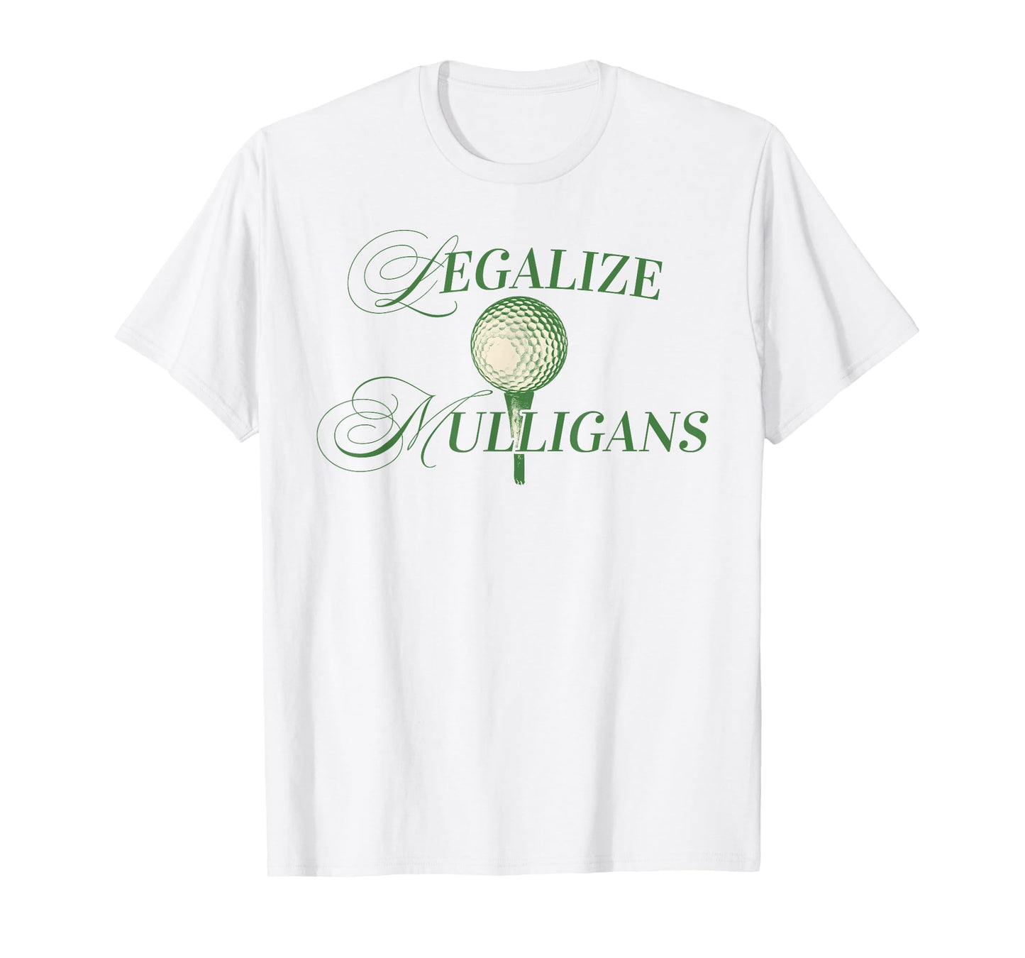 Legalize Mulligans funny Golfing Golf Player quote men woman T-Shirt