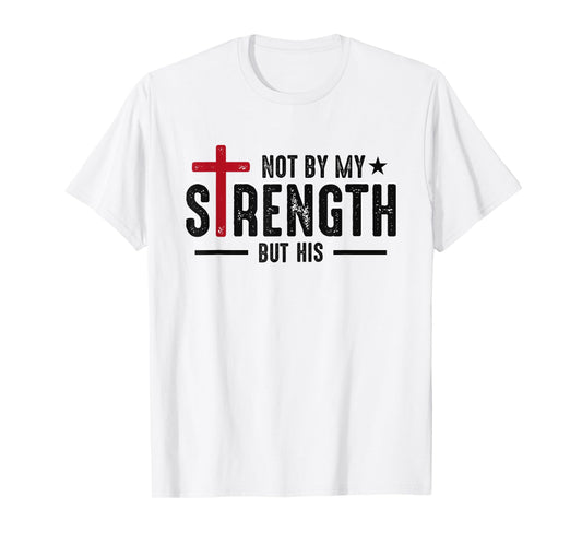 Through God's Strength Jesus Faith Religion Christians T-Shirt