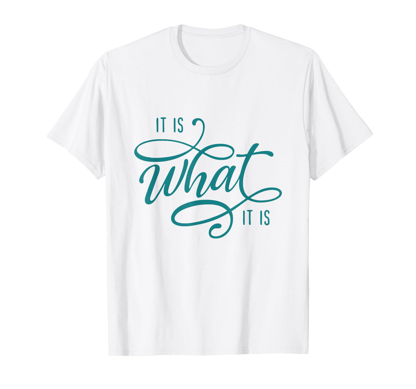 It Is What It Is Humor Sarcastic Statement Quote T-Shirt