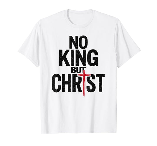 Cross Faith Christian No King But Christ Jesus Is King T-Shirt