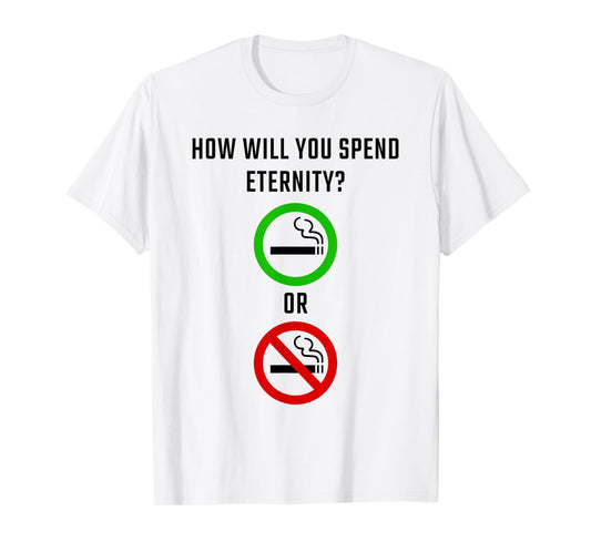 How Will You Spend Eternity? Smoking or Non-Smoking Gospel T-Shirt