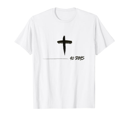 Forty 40 Days Lent Ash Wednesday Cross Lenten Catholic T-Shirt