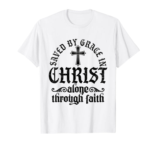 Saved By Grace In Christ Alone Through Faith Christian T-Shirt