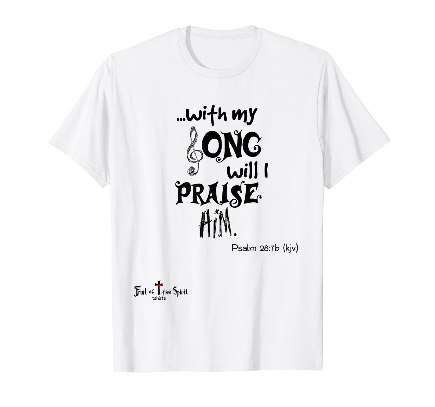 with my Song will I praise Him Psalm 28:7 Christian T-Shirt