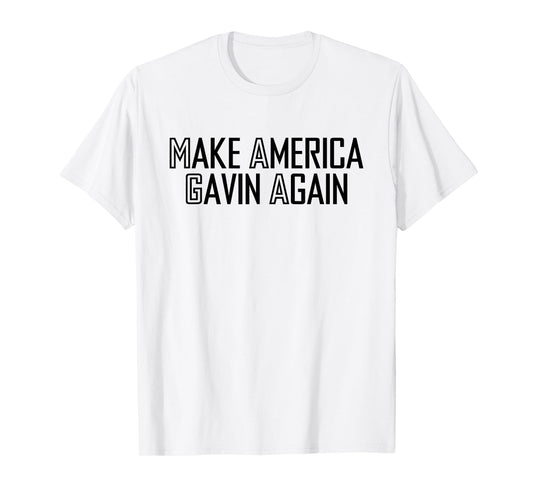 Make America Gavin Again Funny Sarcastic Saying Quote Meme T-Shirt