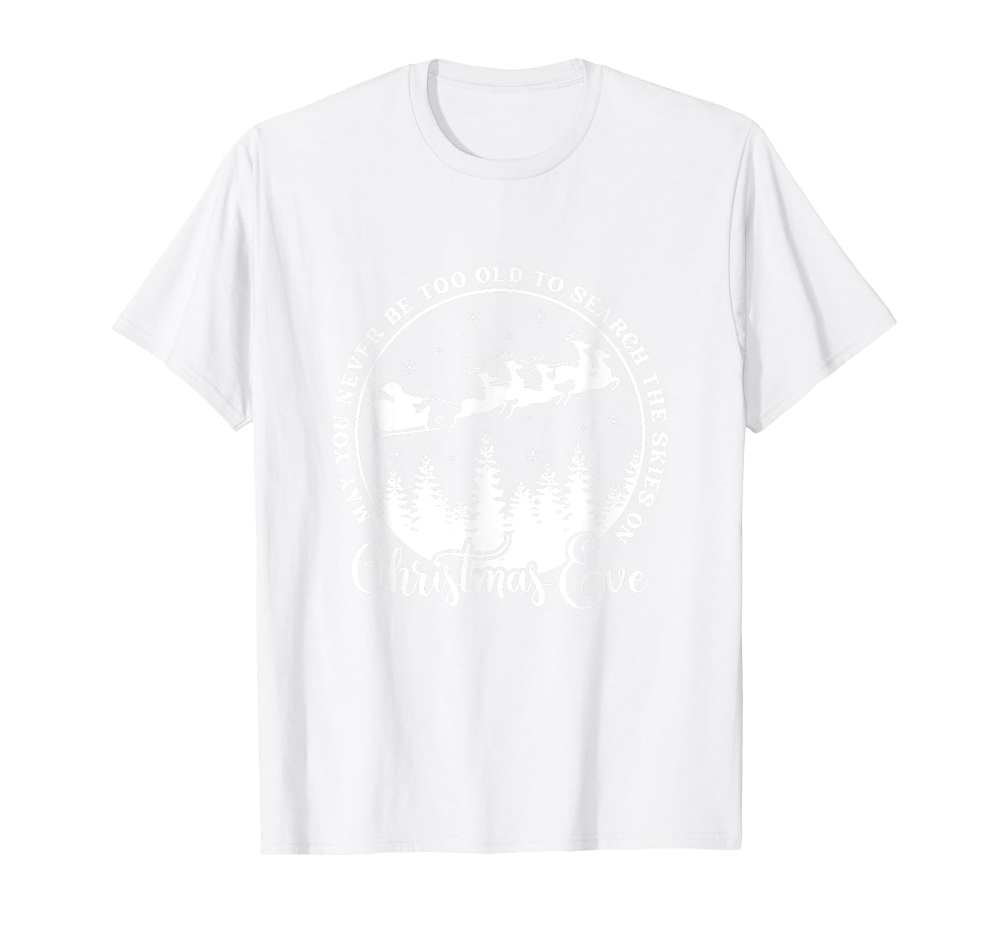 Christmas Xmas May You Never Be Too Old On Christmas Eve T-Shirt